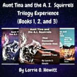Aunt Tina and the A.I. Squirrels Tril..., Lorrie Hewitt