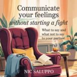 Communicate Your Feelings Without Sta..., Nic Saluppo