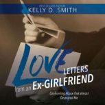 Love Letters from an ExGIRLFRIEND, Kelly D. Smith