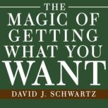 The Magic of Getting What You Want, David J. Schwartz