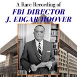 A Rare Recording of FBI Director J. E..., J. Edgar Hoover