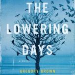 The Lowering Days A Novel, Gregory Brown