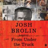 From Under the Truck, Josh Brolin