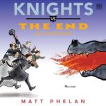 Knights vs. the End of Everything, Matt Phelan