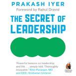 The Secret of Leadership Stories to Awaken, Inspire and Unleash the Leader Within, Prakash Iyer