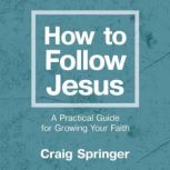 How to Follow Jesus, Craig Springer