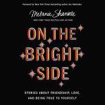 On the Bright Side Stories about Friendship, Love, and Being True to Yourself, Melanie Shankle