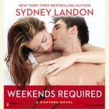 Weekends Required A Danvers Novel, Sydney Landon