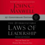 The 21 Irrefutable Laws of Leadership 25th Anniversary Follow Them and People Will Follow You, John C. Maxwell