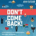 Don't Come Back A funny travel adventure of bad-tempered baboons, black magic, and breakups, Adam Fletcher