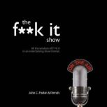 The Fk It Show, John C. Parkin