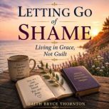 Letting Go of Shame, Faith Bryce Thornton