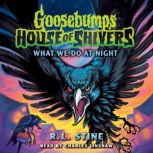 What We Do At Night Goosebumps House..., R. L. Stine