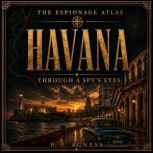 The Espionage Atlas Havana, P.J. Agness