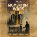 The Momentum Wars, Brian Dale Babiak MD