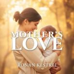 Mothers Love Secrets to Heal Hidden..., Ronan Kestrel