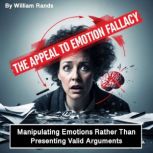 The Appeal to Emotion Fallacy, William Rands