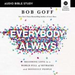 Everybody, Always: Audio Bible Studies Becoming Love in a World Full of Setbacks and Difficult People, Bob Goff