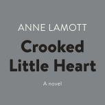 Crooked Little Heart A Novel, Anne Lamott
