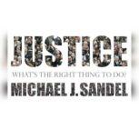 Justice What's the Right Thing to Do?, Michael J. Sandel