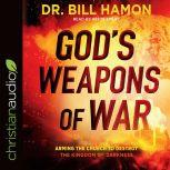 God's Weapons of War Arming the Church to Destroy the Kingdom of Darkness, Bill Hamon