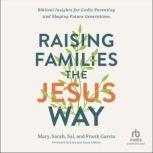 Raising Families the Jesus Way, Frank Garcia