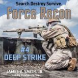 Force Recon 4  Deep Strike, James V. Smith