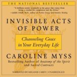 Invisible Acts of Power, Caroline Myss