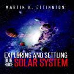 Exploring and Settling Our Huge Solar System, Martin K. Ettington