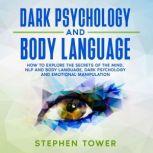 Dark Psychology and Body Language, Stephen Tower