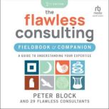 The Flawless Consulting Fieldbook  C..., Peter Block