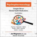 Psychopharmacology Straight Talk on Mental Health Medications, Fourth Edition, RPh Wegmann
