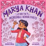 Marya Khan and the Incredible Henna Party Marya Khan, Book 1, Saadia Faruqi