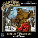 Captain Hawklin and the Invisible Ene..., Charles F. Millhouse
