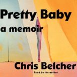 Pretty Baby A Memoir, Chris Belcher