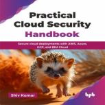 Practical Cloud Security Handbook, Shiv Kumar