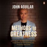 Methods to Greatness, John Aguilar