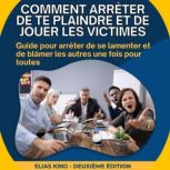 Comment arreter de te plaindre et de ..., Elias King