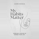 My Habits Matter, Lucinda  Nicholas