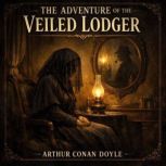 The Adventure of the Veiled Lodger, Arthur Conan Doyle