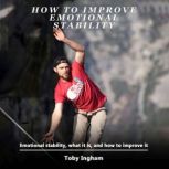 How to Improve Emotional Stability, Toby Ingham