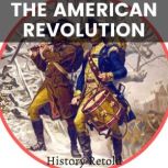 The American Revolution, History Retold