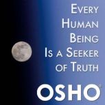 Every Human Being Is a Seeker of Trut..., OSHO