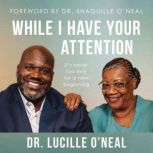While I Have Your Attention, Lucille ONeal