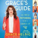 Grace's Guide The Art of Pretending to Be a Grown-up, Grace Helbig