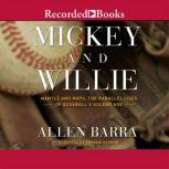 Mickey and Willie Mantle and Mays, The Parallel Lives of Baseball's Golden Age, Allen Barra