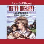 On to Oregon!, Honore Morrow