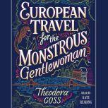 European Travel for the Monstrous Gen..., Theodora Goss