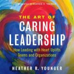 The Art of Caring Leadership, Heather R. Younger