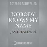 Nobody Knows My Name More Notes of a Native Son, James Baldwin